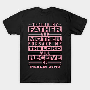 Psalm 27:10 The Lord Will Receive Me T-Shirt
